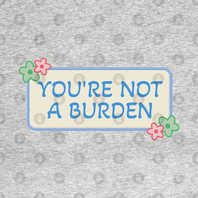 Youre Not A Burden by Football from the Left